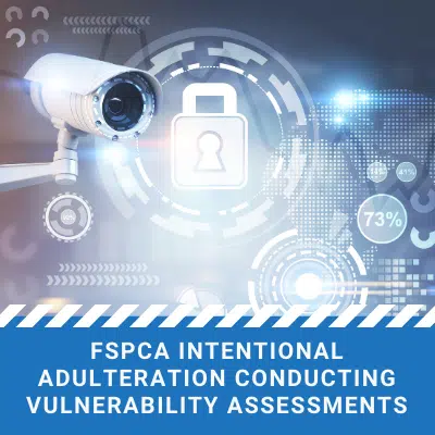 FSPCA Intentional Adulteration Conducting Vulnerability Assessments virtual training